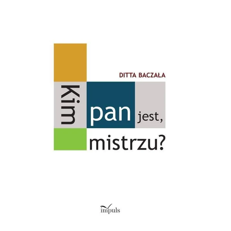 KIM PAN JEST, MISTRZU? TORUŃSKI CZWOROBOK PEDAGOGICZNY Ditta Baczała - Impuls