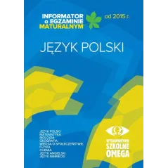 JĘZYK POLSKI INFORMATOR O EGZAMINIE MATURALNYM OD 2015 R. - Omega