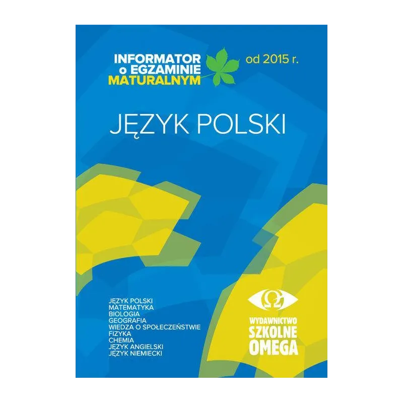 JĘZYK POLSKI INFORMATOR O EGZAMINIE MATURALNYM OD 2015 R. - Omega