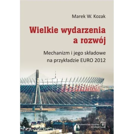 Wielkie Wydarzenia A Rozwój Mechanizm I Jego Składowe Na Przykładzie Euro 2012 Marek W. Kozak Wielkie Wydarzenia A Rozwój Mechanizm I Jego Składowe Na Przykładzie Euro 2012 Marek W. Kozak