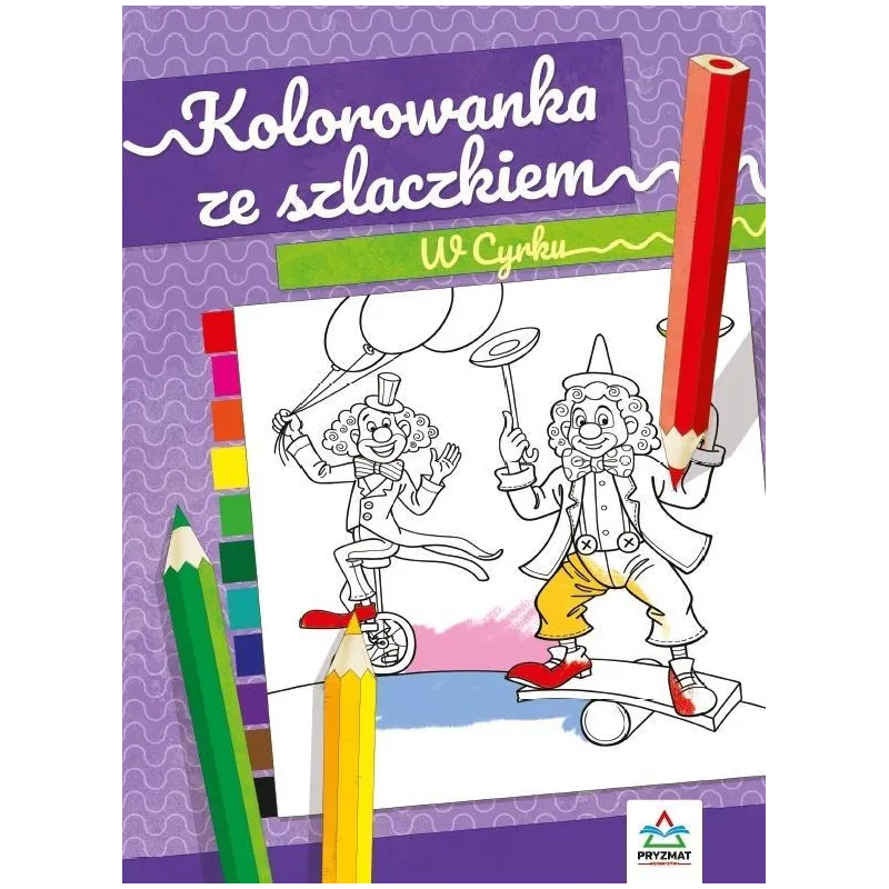 W CYRKU KOLOROWANKA ZE SZLACZKIEM - Wydawnictwo Pryzmat