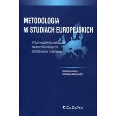METODOLOGIA W STUDIACH EUROPEJSKICH VI OGÓLNOPOLSKIE EUROPEISTYCZNE WARSZTATY METODOLOGICZNE DLA DOKTORANTÓW I HABILITANTÓ...