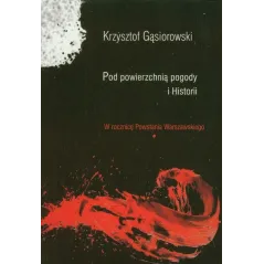 POD POWIERZCHNIĄ POGODY I HISTORII W ROCZNICĘ POWSTANIA WARSZAWSKIEGO Krzysztof Gąsiorowski - Aspra