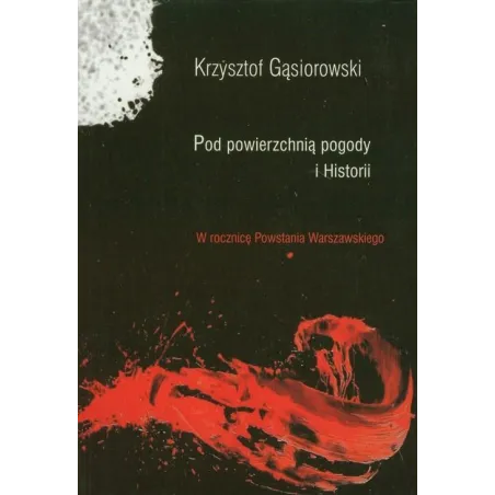 POD POWIERZCHNIĄ POGODY I HISTORII W ROCZNICĘ POWSTANIA WARSZAWSKIEGO Krzysztof Gąsiorowski - Aspra
