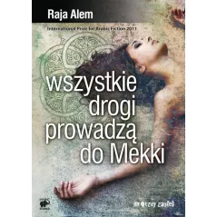 WSZYSTKIE DROGI PROWADZĄ DO MEKKI Raja Alem - Smak Słowa