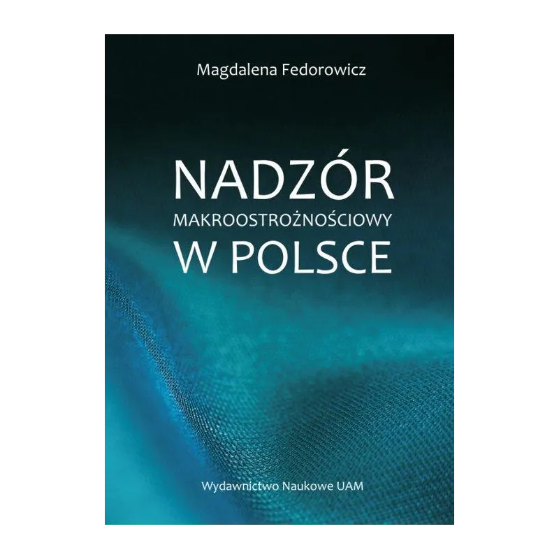 NADZÓR MAKROOSTROŻNOŚCIOWY W POLSCE Magdalena Fedorowicz - Wydawnictwo Naukowe UAM