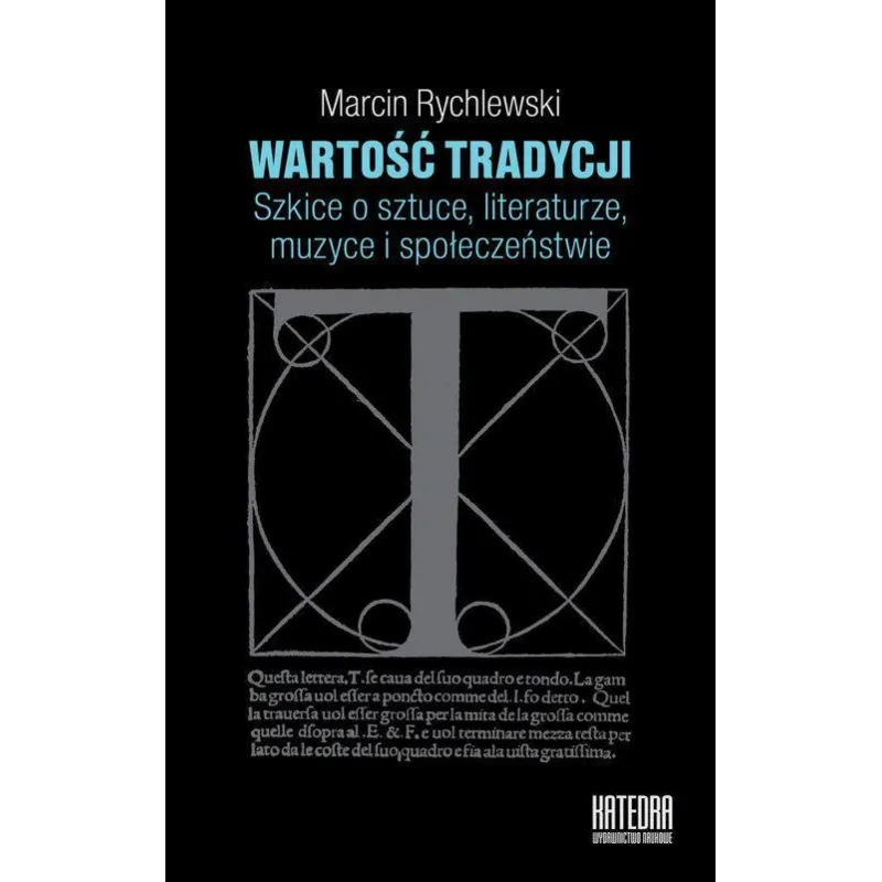 WARTOŚĆ TRADYCJI SZKICE O SZTUCE, LITERATURZE, MUZYCE I SPOŁECZEŃSTWIE Marcin Rychlewski - Katedra