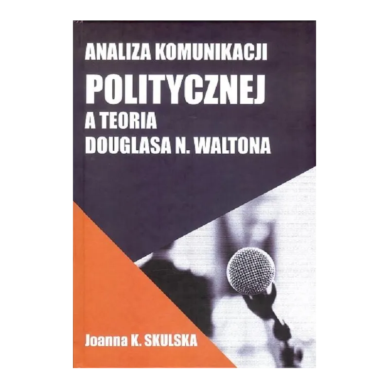 ANALIZA KOMUNIKACJI POLITYCZNEJ A TEORIA DOUGLASA N.WALTONA Joanna Skulska - FNCE