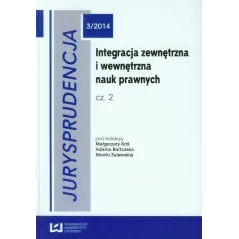 JURYSPRUDENCJA 2 INTEGRACJA ZEWNĘTRZNA I WEWNĘTRZNA NAUK PRAWNYCH Małgorzata Król, Adam Bartczak, Monika Zalewska - Wydaw...