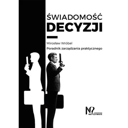 Świadomość Decyzji Poradnik Zarządzania Praktycznego Mirosław Wróbel
