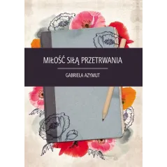 MIŁOŚĆ SIŁĄ PRZETRWANIA Gabriela Azymut - Sorus
