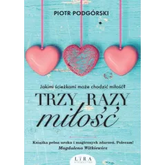 TRZY RAZY MIŁOŚĆ Piotr Podgórski - Wydawnictwo Lira