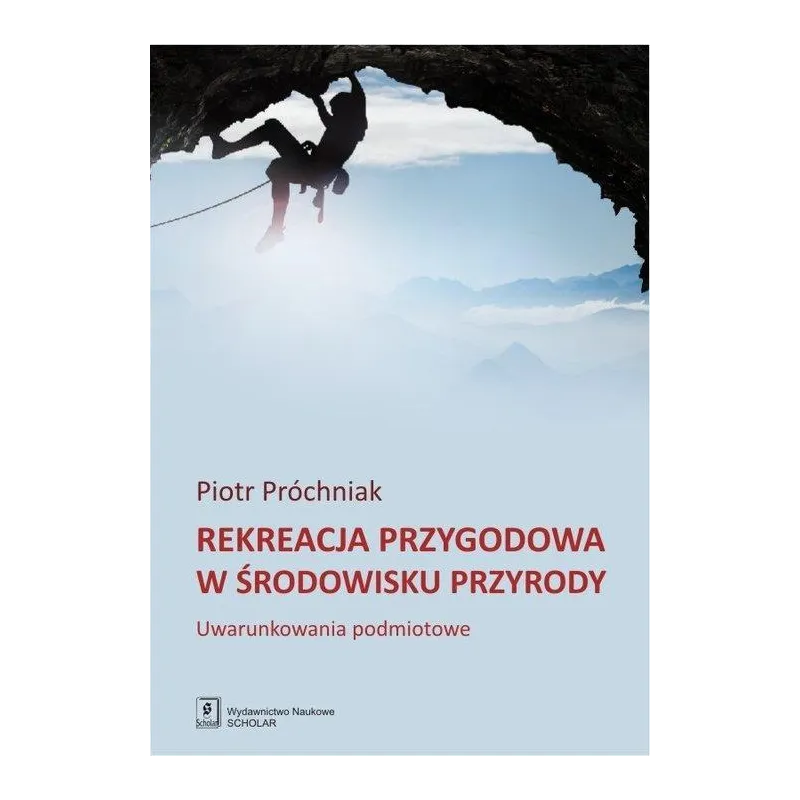 REKREACJA PRZYGODOWA W ŚRODOWISKU PRZYRODY UWARUNKOWANIA PODMIOTOWE Piotr Próchniak - Scholar