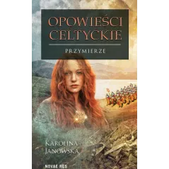 PRZYMIERZE OPOWIEŚCI CELTYCKIE 4 Karolina Janowska - Novae Res