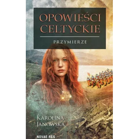 PRZYMIERZE OPOWIEŚCI CELTYCKIE 4 Karolina Janowska - Novae Res