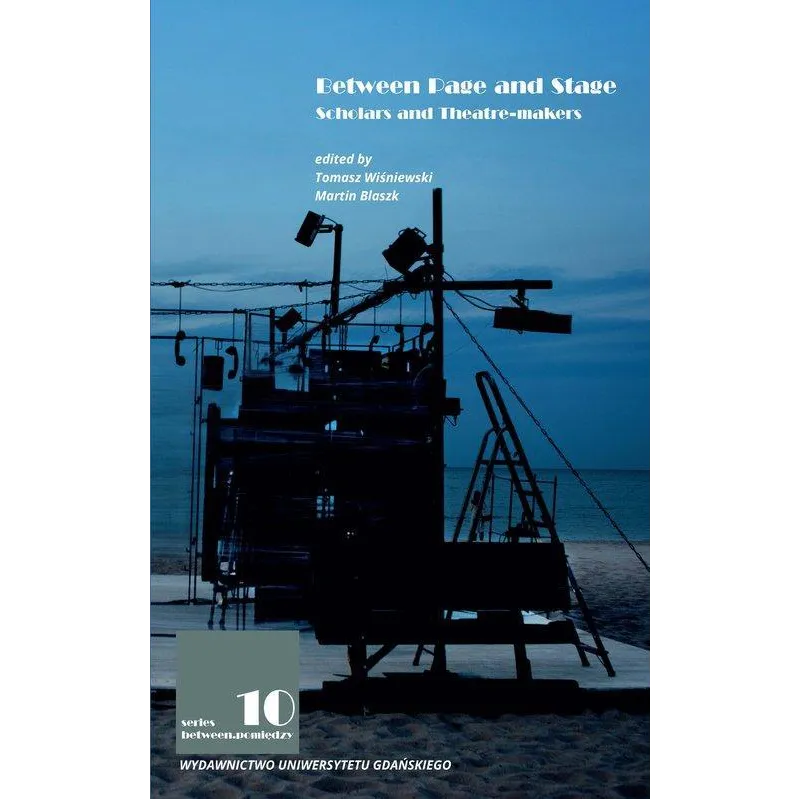 BETWEEN PAGE AND STAGE SCHOLARS AND THEATRE-MAKERS - Wydawnictwo Uniwersytetu Gdańskiego