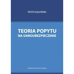 TEORIA POPYTU NA SAMOUBEZPIECZENIE Piotr Dudziński - Wydawnictwo Uniwersytetu Gdańskiego