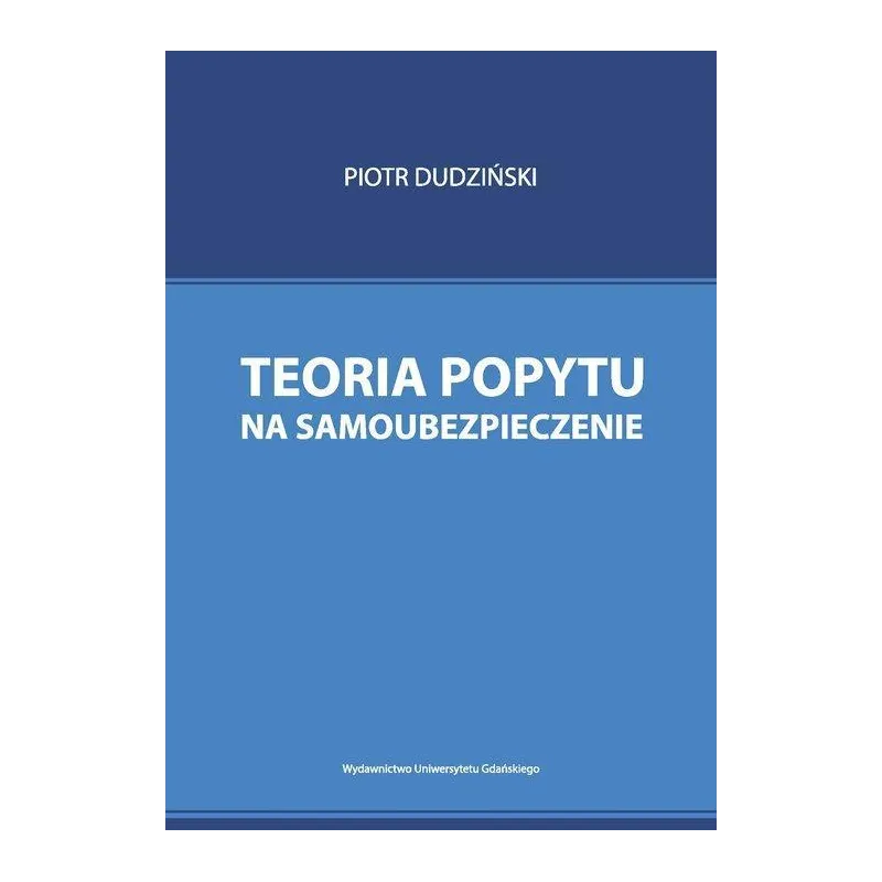 TEORIA POPYTU NA SAMOUBEZPIECZENIE Piotr Dudziński - Wydawnictwo Uniwersytetu Gdańskiego