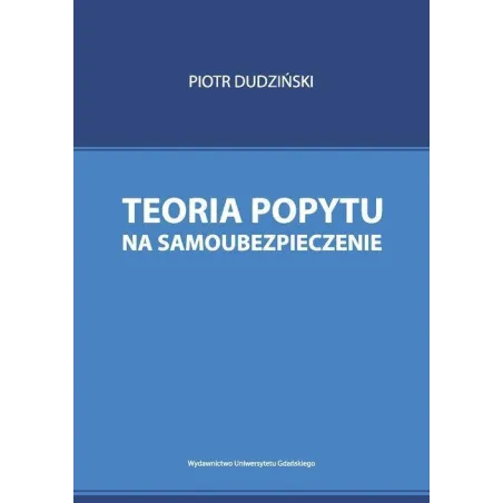 TEORIA POPYTU NA SAMOUBEZPIECZENIE Piotr Dudziński - Wydawnictwo Uniwersytetu Gdańskiego