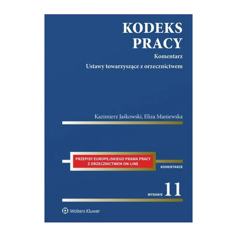 KODEKS PRACY KOMENTARZ USTAWY TOWARZYSZĄCE Z ORZECZNICTWEM - Wolters Kluwer KODEKS PRACY KOMENTARZ USTAWY TOWARZYSZĄCE Z ORZECZNICTWEM - Wolters Kluwer