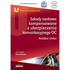 SZKODY OSOBOWE KOMPENSOWANE Z UBEZPIECZENIA KOMUNIKACYJNEGO OC Ilona Kwiecień - Poltext
