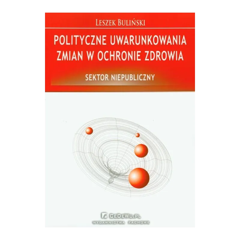 POLITYCZNE UWARUNKOWANIA ZMIAN W OCHRONIE ZDROWIA Leszek Buliński - CEDEWU
