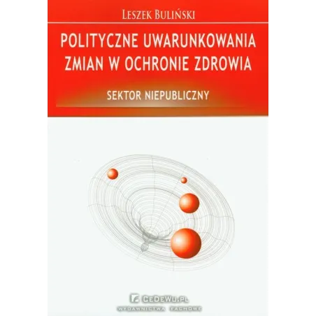 POLITYCZNE UWARUNKOWANIA ZMIAN W OCHRONIE ZDROWIA Leszek Buliński - CEDEWU