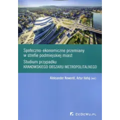 SPOŁECZNO-EKONOMICZNE PRZEMIANY W STREFIE PODMIEJSKIEJ MIAST Aleksander Noworól, Artur Hołuj - CEDEWU