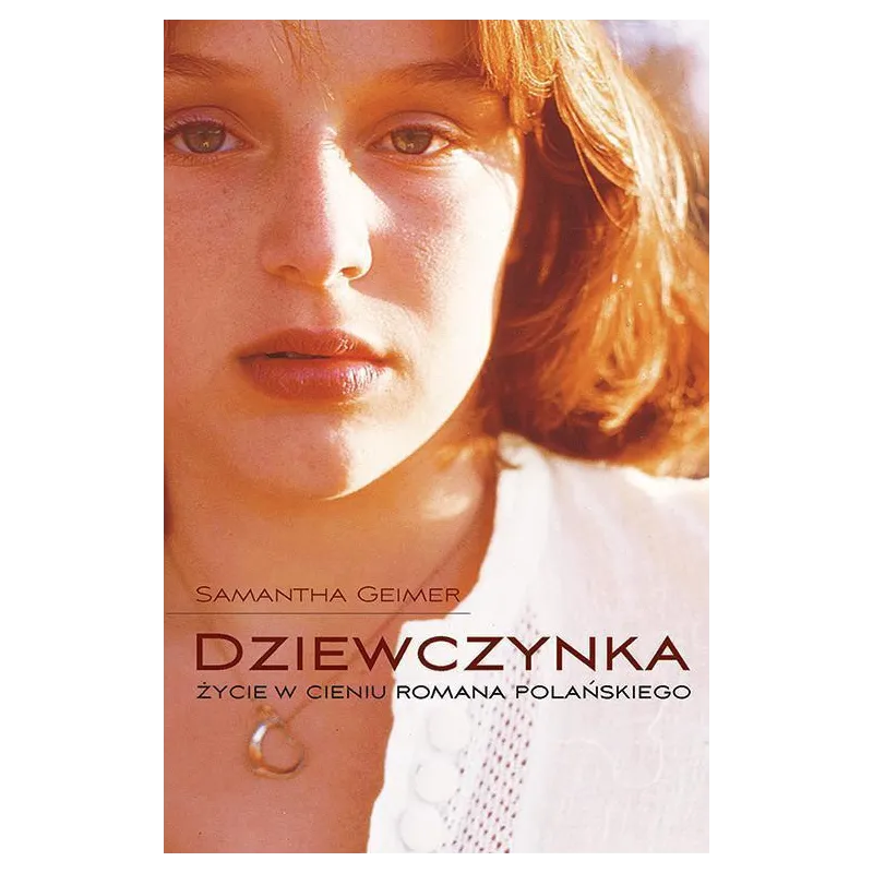 DZIEWCZYNKA ŻYCIE W CIENIU ROMANA POLAŃSKIEGO Samantha Geimer - Pascal