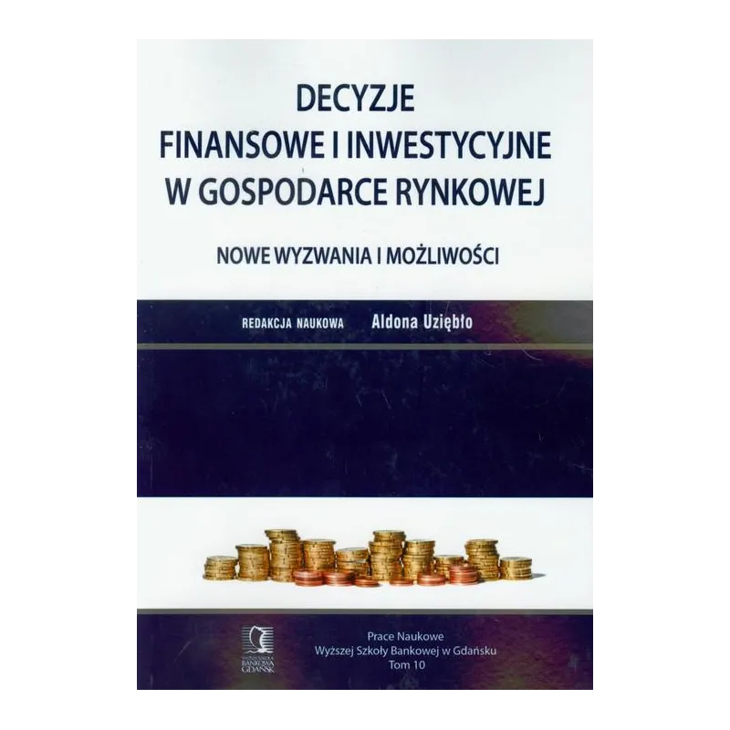 DECYZJE FINANSOWE I INWESTYCYJNE W GOSPODARCE RYNKOWEJ NOWE WYZWANIA Aldona Uziębło - CEDEWU
