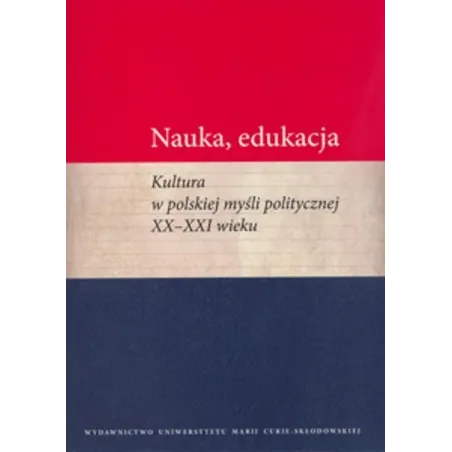 NAUKA EDUKACJA KULTURA W POLSKIEJ MYŚLI POLITYCZNEJ XX - XXI WIEKU Marcin Wichmanowski - UMCS