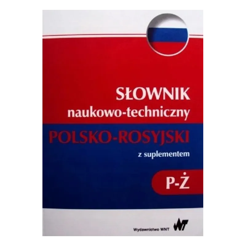 SŁOWNIK NAUKOWO-TECHNICZNY POLSKO-ROSYJSKI Z SUPLEMENTEM P-Ż - WNT