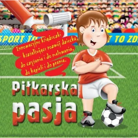 PIŁKARSKA PASJA. KSIĄŻECZKA DO CZYTANIA, MALOWANIA, DO KĄPIELI I DO PRANIA - Collby&Company