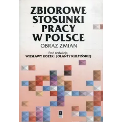 ZBIOROWE STOSUNKI PRACY W POLSCE OBRAZ ZMIAN Wiesława Kozek, Jolanta Kulpińska - Scholar