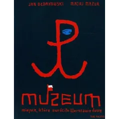 MUZEUM MIEJSCE KTÓRE ZWRÓCIŁO WARSZAWIE DUSZĘ Jan Ołdakowski, Maciej Mazur - The Facto