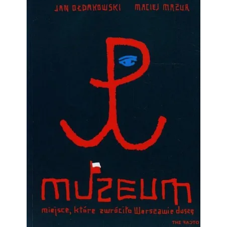 MUZEUM MIEJSCE KTÓRE ZWRÓCIŁO WARSZAWIE DUSZĘ Jan Ołdakowski, Maciej Mazur - The Facto