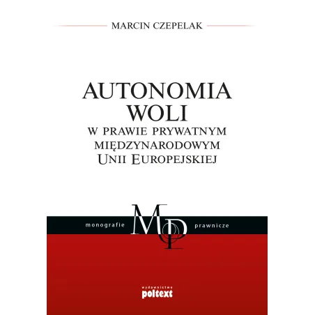 Autonomia Woli W Prawie Prywatnym Międzynarodowym Unii Europejskiej Marcin Czepelak Autonomia Woli W Prawie Prywatnym Międzynarodowym Unii Europejskiej Marcin Czepelak