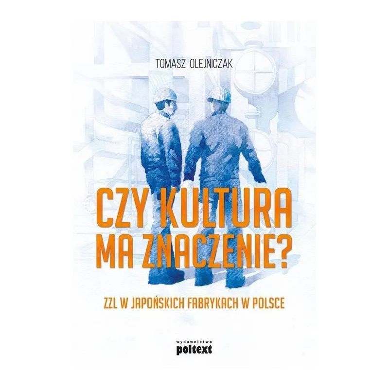 CZY KULTURA MA ZNACZENIE? ZZL W JAPOŃSKICH FABRYKACH W POLSCE Tomasz Olejniczak - Poltext