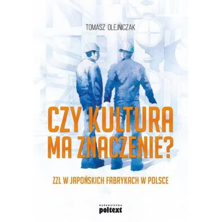 CZY KULTURA MA ZNACZENIE? ZZL W JAPOŃSKICH FABRYKACH W POLSCE Tomasz Olejniczak - Poltext