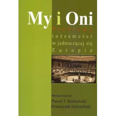 MY I ONI PROBLEMY TOŻSAMOŚCI W JEDNOCZĄCEJ SIĘ EUROPIE Paweł J. Borkowski, Franciszek Gołembski - Aspra