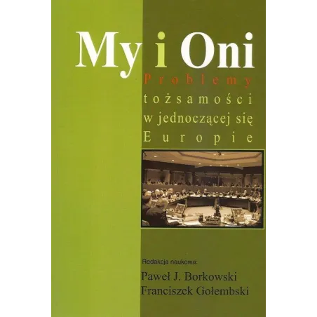 MY I ONI PROBLEMY TOŻSAMOŚCI W JEDNOCZĄCEJ SIĘ EUROPIE Paweł J. Borkowski, Franciszek Gołembski - Aspra