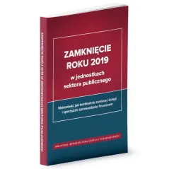 ZAMKNIĘCIE ROKU 2019 W JEDNOSTKACH SEKTORA PUBLICZNEGO Izabela Świderek - Wiedza i Praktyka