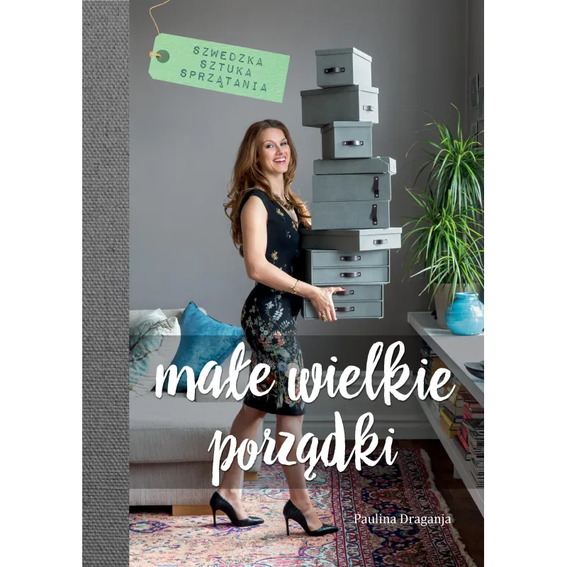 MAŁE WIELKIE PORZĄDKI SZWEDZKA SZTUKA SPRZĄTANIA Paulina Draganja - Burda Książki