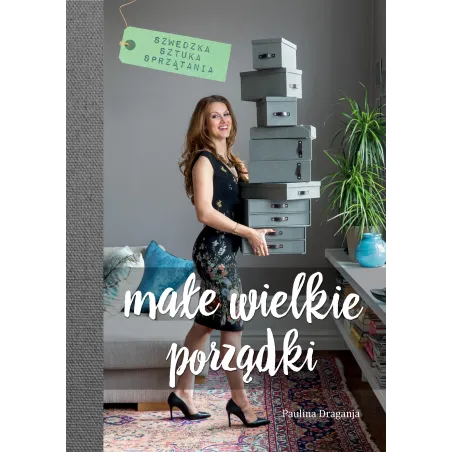 MAŁE WIELKIE PORZĄDKI SZWEDZKA SZTUKA SPRZĄTANIA Paulina Draganja - Burda Książki