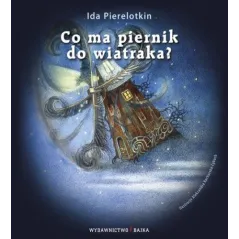 CO MA PIERNIK DO WIATRAKA? Ida Pierelotkin - Bajka
