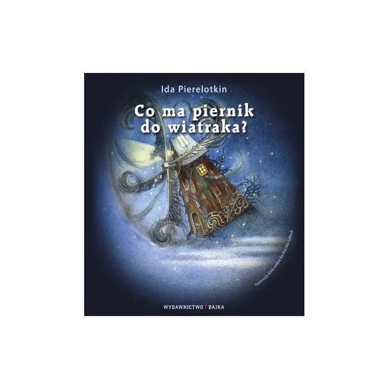 CO MA PIERNIK DO WIATRAKA? Ida Pierelotkin - Bajka