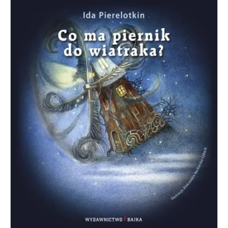 CO MA PIERNIK DO WIATRAKA? Ida Pierelotkin - Bajka