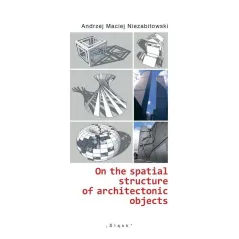 ON THE SPATIAL STRUCTURE OF ARCHITECTONIC OBJECTS Andrzej Niezabitowski - Śląsk