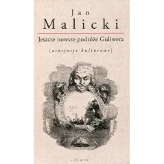 JESZCZE NOWSZE PODRÓŻE GULIWERA ASOCJACJE KULTUROWE Jan Malicki - Śląsk