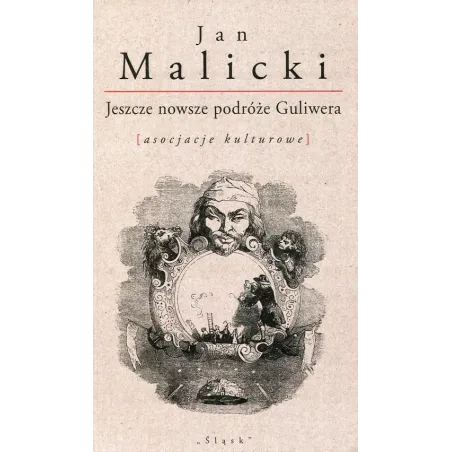 JESZCZE NOWSZE PODRÓŻE GULIWERA ASOCJACJE KULTUROWE Jan Malicki - Śląsk